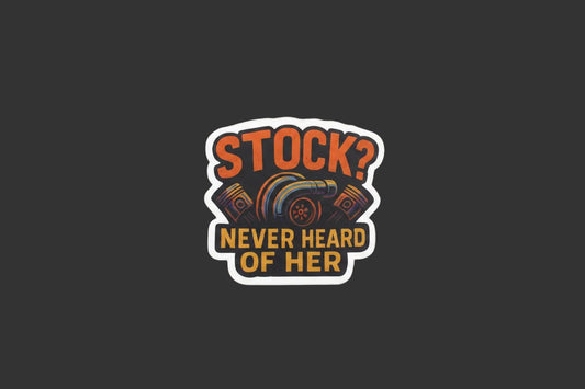 "Stock? Never Heard Of Her" Sticker